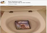 Not feeling well. Just threw Up in the toilet. 2 hours ago Many PIXAR UP
