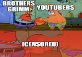 BROTHERS GRIMM YOUTUBERS imgflip.com [CENSORED]
