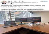 MID IO Helping stakenolders tind solutions to their s... 1d + Follow Never thought I'd go back to working every weekend and evening, but here we are... Sure you're smarter than me, but can you out work me? SHARP SHARP SHARP
