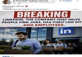 • G Harshith Aditya Varma 3rd+ + Follow 6K+ Followers and 1M+ Impressions on... 1w → BREAKING NEWS LinkedIn: "Please use our platform to find jobs." BREAKING ...more LINKEDIN, THE COMPANY THAT HELPS PEOPLE FIND JOBS, HAS ITSELF LAID OFF 600 EMPLOYEES. in 71