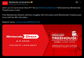 Nintendo Nintendo of America @NintendoAmerica Ø Join us on June 9 at 7am PT for a #Nintendo Direct followed by Nintendo Treehouse: Live! The Nintendo Direct will be roughly 50 minutes and Nintendo Treehouse: Live will be 95 minutes. Watch here: ninten.do/6010v5TG2 Nintendo Direct 6.9.2026 7:00 AM PT | 10:00 AM ET Nintendo TREEHOUSE LIVE | JUNE 2026 IMMEDIATELY FOLLOWING NINTENDO DIRECT 6.9.2026