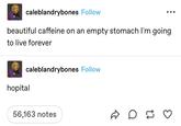 caleblandrybones Follow beautiful caffeine on an empty stomach I'm going to live forever caleblandrybones Follow hopital 56,163 notes D