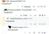Ok-Guess2907 3h hopital? Reply 11 & Reasonable-You4548⚫ 1h hopital 154 Submarine_sad 31m hopital Delxvinga 26m hospital +5 ← 1 <&-1↓
