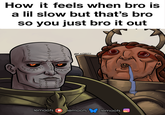 lemoots lemoots How it feels when bro is a lil slow but that's bro so you just bro it out younawayn feddworl لمتاحة لرو +5 lemoots O منة @Lemoots