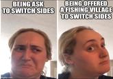 BEING ASK TO SWITCH SIDES BEING OFFERED A FISHING VILLAGE TO SWITCH SIDES imgflip.com