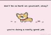don't be so hard on yourself, okay? you're doing a really good job. chibird.com