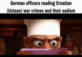 German officers reading Croatian (Ustase) war crimes and their sadism