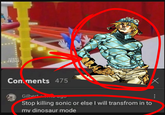 HORNS TROMP 9102 Comments 475 Gilbert yu Stop killing sonic or else I will transfrom in to my dinosaur mode