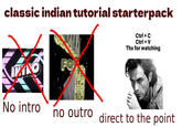 classic indian tutorial starterpack Ctrl + C Ctrl + V Thx for watching INTRO FOX No intro no outro direct to the point