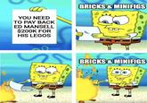 YOU NEED TO PAY BACK ED MANSELL $200K FOR HIS LEGOS imgflip m BRICKS & MINIFIGS BRICKS & MINIFIGS H