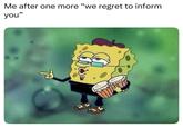 Me after one more "we regret to inform you" Goo B