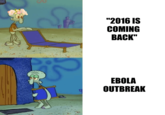 ली 0 "2016 IS COMING BACK" EBOLA OUTBREAK
