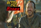 BETTER CALL Bronn