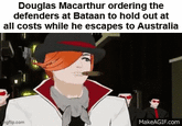 Douglas Macarthur ordering the defenders at Bataan to hold out at all costs while he escapes to Australia ngflip.com MakeAGIF.com
