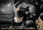 00009 DJ KHALED SUFFERING FROM SUCCESS