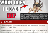 WHAT DOES HE EVEN DO? STEALTH Foul Spores (Aura): While a friendly TYRANIDS unit is within 6" of this unit, each time a ranged attack targets that unit, models in that unit have the Benefit of Cover against that attack. In addition, while a friendly TYRANIDS unit (excluding MONSTERS) is within 6" of this unit, models in that unit have the Stealth ability. The stealthiest warriors can evade the attentions, and the bullets, of their foes. If every model in a unit has this ability, each time a ranged attack targets that unit, that unit has the benefit of cover