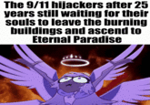 The 9/11 hijackers after 25 years still waiting for their souls to leave the burning buildings and ascend to Eternal Paradise