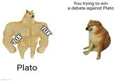 imgflip.com FLEX Plato *FLEX® You trying to win a debate against Plato