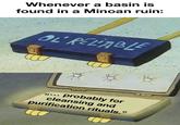 Whenever a basin is found in a Minoan ruin: OL RELIABLE probably for cleansing and purification rituals."