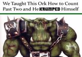 We Taught This Ork How to Count Past Two and He KRUMPED Himself