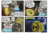 Hello Jake... You remember Dead Princess dont you? Finn!!! There you are! We need to talk about the princesses you've been seeing! Come on babe! but Finn... Let's go to my room and watch BMO and chill. that's my room too.. O Look you're still man... I kit over Flame Princess but this isn't right man. Let's Adventure, clear head your bro. Leave me alone Jake! I'm not a kid anymore! I'm with Dead Princess now and we're in love!!! on yeah Later that night... ADVE @sansmucus