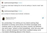 dyatlovpassingprivilege Follow the group chat kept making fun of me for eating a "skyrim meal" last night dyatlovpassingprivilege Follow yes a wheel of cheese was involved. whatever. Kayla Ancrum @KaylaAncrum So yesterday I'm sitting at my desk eating figs drizzled in honey and slices of dried sausage and cheese with a rind and my boss comes up behind me and says "what is this breakfast. why do you eat like a roman emperor" and then walked away and I've been thinking about it for hours