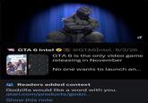 grand thers GTA 6 Intel @GTA6Intel. 6/3/26 grand theft aut GTA 6 is the only video game releasing in November No one wants to launch an... VI ***Readers added context Godzilla would like a word with you. atari.com/products/godzi... Show this note