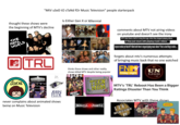 "MtV used to sTaNd for Music Television" people starterpack thought these shows were the beginning of MTV's decline THE REAL WORLD Is Either Gen X or Xillennial GEN X 1.0 GEN X 2.0 MV MUSIC TELEVISION |TRL GEN X 3.0 thinks these shows and other reality shows killed MTV despite being popular comments about MTV not airing videos on youtube and doesn't see the irony MTV shut down a hell of a long time ago, when they stopped playing videos. If they just stuck with playing music videos Anyone mention yet that MTV killed itself when it stopped playing music videos? That's a hard thing to notice... forgets about mtv's numerous attempts of bringing music back that no one watched FNM friday night UN PLUGGED N 2.0 巡 CELEBRITY daria DEATHMATCH. ÆON FLUX TEEN MOM JERSEY SHORE RIDICULUSNESS MTV's 'TRL' Reboot Has Been a Bigger Ratings Disaster Than You Think Associates MTV with these shows. MINUTES 語 wwwww never complains about animated shows being on Music Television