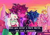 When you enter a Dark World, but It's Japanese