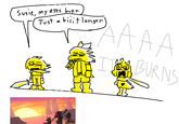 Susie, my eyes burn Just biiit longer' TE FAAAA IT BURNS