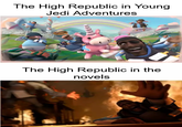 The High Republic in Young Jedi Adventures The High Republic in the novels
