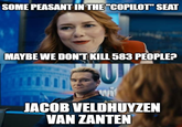 SOME PEASANT IN THE "COPILOT" SEAT MAYBE WE DON'T KILL 583 PEOPLE? JACOB VELDHUYZEN VAN ZANTEN