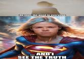 imgflip.com He sees the good in everyone ...ANDI SEE THE TRUTH