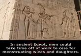 渋谷に 1) 210- In ancient Egypt, men could take time off of work to care for menstruating wives and daughters.