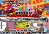 We have the most progressive and inclusive fanbase!! 11:0 STATUS: Yeah, I was roomates with Shadman. What about it? STATUS: UNSCATHED SOMEHOW