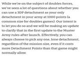 While we're on the subject of doubles forces, we've seen a lot of questions about whether you can use a 3DP detachment as your only detachment in your army at 1000 points (a common size for doubles games). Our intent is to let you do so and we will be making an update to clarify that in the first update to the Muster Army rules after launch. Effectively, you can always choose to pick any one, lone detachment, regardless of the mission size, even if it costs more Detachment Points than that game might normally allow.