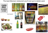 The best Mexican restaurant you'll ever go to starter pack CASH ONLY NO CHECKS NO CREDIT CERVEZA ACIFICO BURRITOS Sipe Shiny Junity String & #129 025 FACOS S "Solo Español" Squirt ABOON Coca-Cola "¿Para aquí o para llevar?" LOW PRICE TOSTADAS stad
