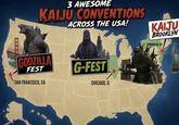 3 AWESOME KAIJU CONVENTIONS ACROSS THE USA! KAIJU BROOKLYN BROOKLYN, NY GODZILLA FEST SAN FRANCISCO, CA G-FEST CHICAGO, IL