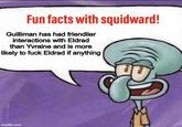 Fun facts with squidward! Guilliman has had friendlier interactions with Eldrad than Yvraine and is more likely to f--- Eldrad if anything imgflip.com