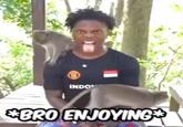 INDON *BRO ENJOYING
