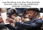 me finding out the first british fascist was a drug addicted lesbian tomboy