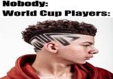 Nobody: World Cup Players: