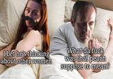 I bet he's thinking about other women What da f--- was that peach suppose to mean? imgflip.com
