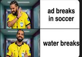 FIFA WORLD CUP FIFA WORLD CO TOS ad breaks in soccer water breaks