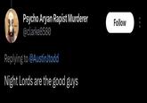 Psycho A---- R----- Murderer @clarke8580 Replying to @AustinJtodd Night Lords are the good guys Follow