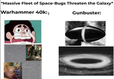 *Massive Fleet of Space-Bugs Threaten the Galaxy* Warhammer 40k:: Gunbuster: