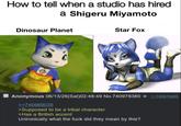 How to tell when a studio has hired a Shigeru Miyamoto Dinosaur Planet Star Fox Anonymous 06/13/26(Sat)02:48:49 No.740978380 >>740969035 >Supposed to be a tribal character >Has a British accent Unironically what the f--- did they mean by this? >>740978465