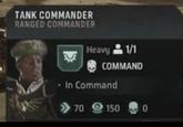TANK COMMANDER RANGED COMMANDER Heavy 1/1 COMMAND • In Command >>>70 150 0