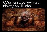 We know what they will do.