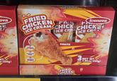 E ova OP icenova FRIED CHICKEN FAL CHE CREAM CHICK CHICKE F ICE CRE NT. (225g) VANILLA ICE CREAM 111 CHOCOLATE BONE CRUNCHY CRUMBLE 炸鸡冰淇淋 FRIED CHICKEN CREAM Before:09132627 3 NET WT pack 7.95 oz (225g)